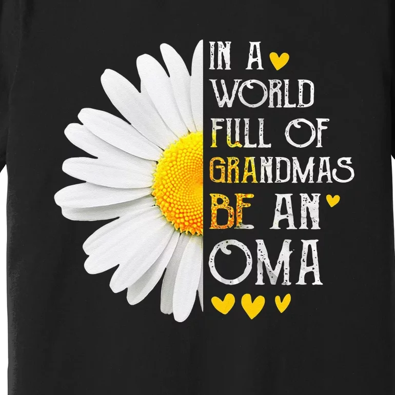 In A World Full Of Grandmas Be An Oma Daisy Mothers Day Premium T-Shirt