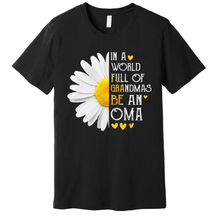 In A World Full Of Grandmas Be An Oma Daisy Mothers Day Premium T-Shirt