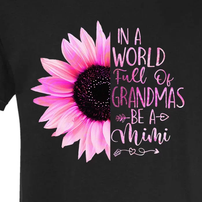 In A World Full Of Grandmas Be A Mimi Sunflower Garment-Dyed Heavyweight T-Shirt