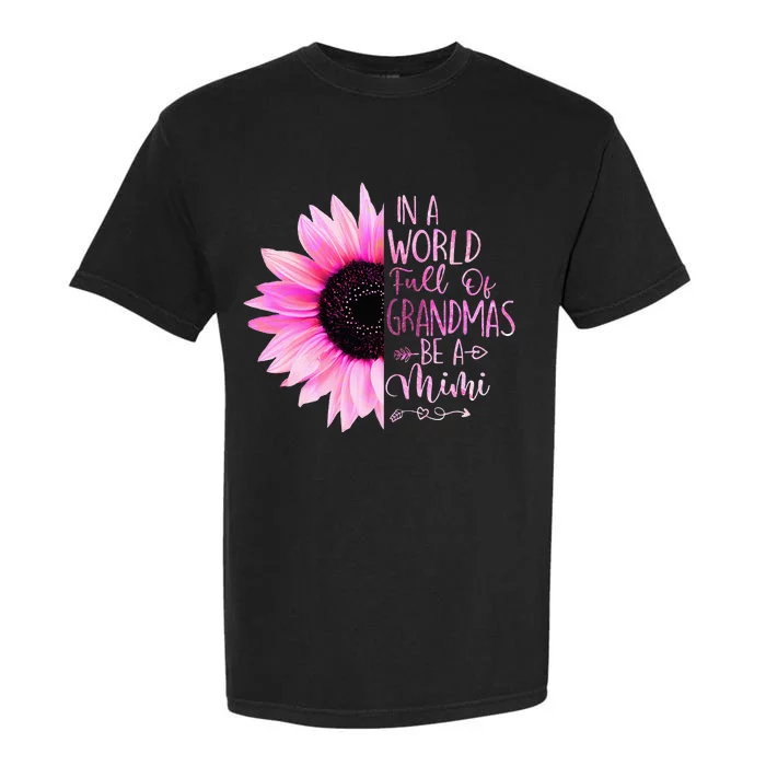 In A World Full Of Grandmas Be A Mimi Sunflower Garment-Dyed Heavyweight T-Shirt