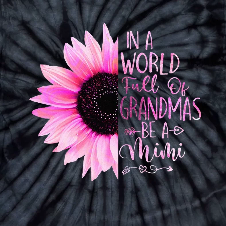 In A World Full Of Grandmas Be A Mimi Sunflower Tie-Dye T-Shirt