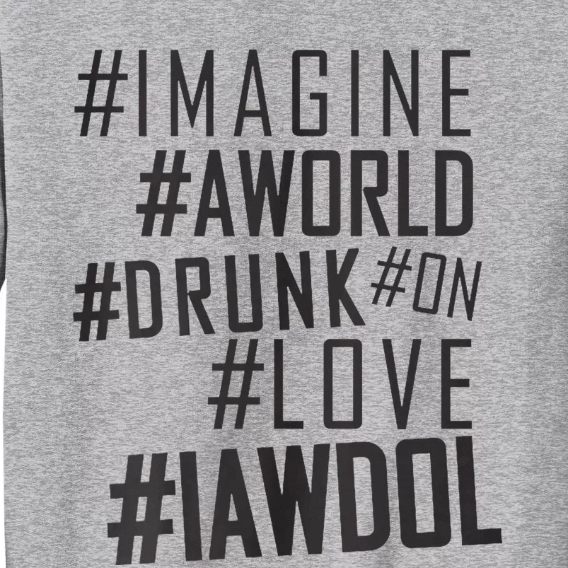 Imagine A World Drunk On Love Black And White Premium Tall Sweatshirt