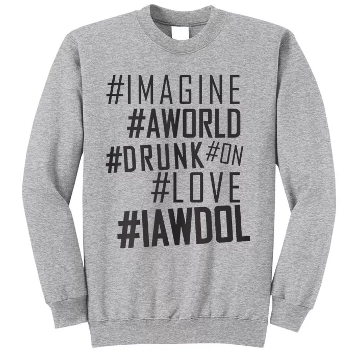 Imagine A World Drunk On Love Black And White Premium Tall Sweatshirt