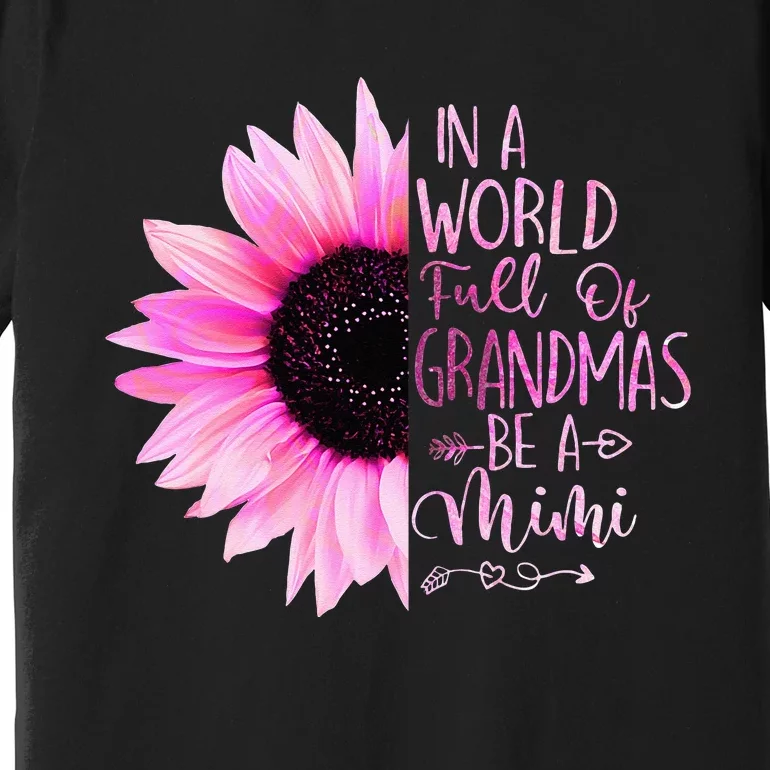 In A World Full Of Grandmas Be A Mimi Sunflower Premium T-Shirt