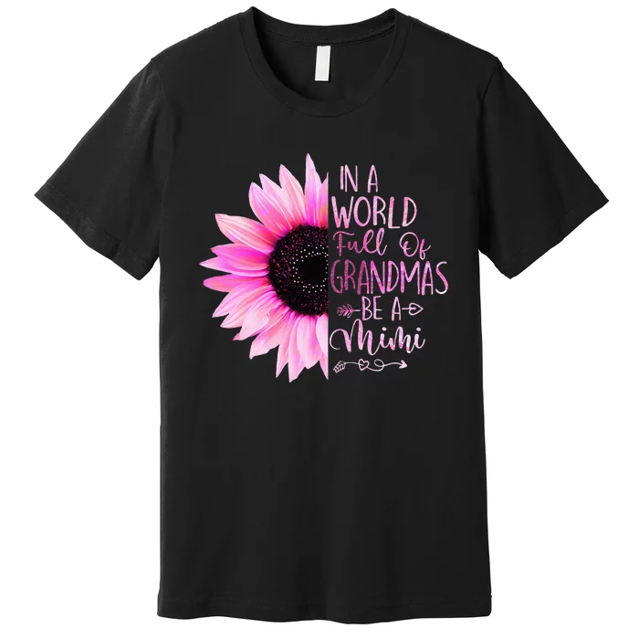 In A World Full Of Grandmas Be A Mimi Sunflower Premium T-Shirt