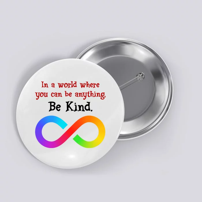 In A World Where You Can Be Everything Be Kind Button