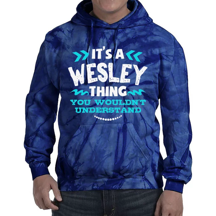 Its A WESLEY Thing You Wouldn't Understand Birthday Gift Tie Dye Hoodie