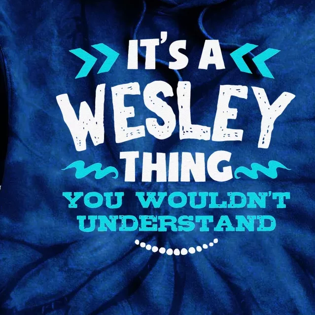 Its A WESLEY Thing You Wouldn't Understand Birthday Gift Tie Dye Hoodie