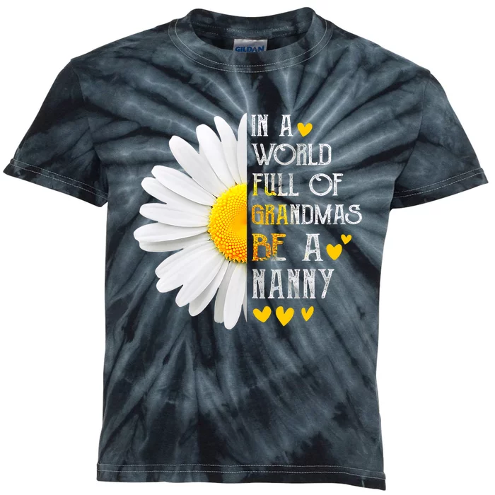 In A World Full Of Grandmas Be A Nanny Daisy MotherS Day Kids Tie-Dye T-Shirt