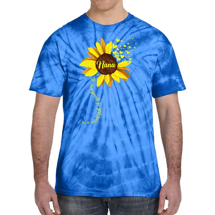 In A World Full Of Grandmas Be A Nana Sunflower Mothers Day Tie-Dye T-Shirt