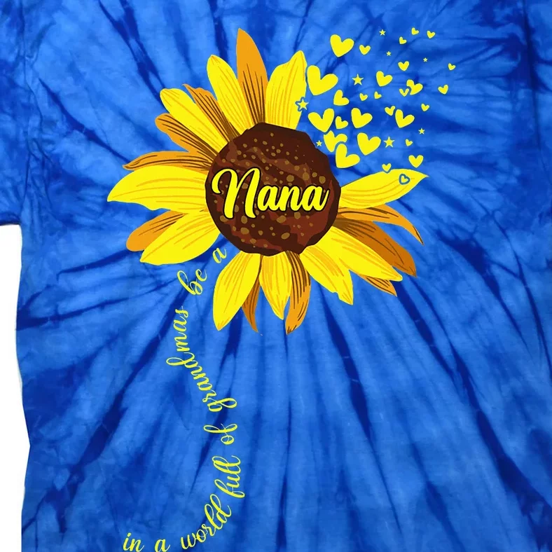 In A World Full Of Grandmas Be A Nana Sunflower Mothers Day Tie-Dye T-Shirt