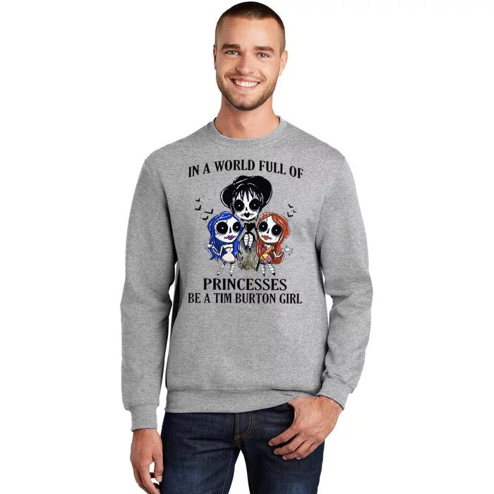 In A World Full Of Princesses Be A Tim Burton Girl Tall Sweatshirt