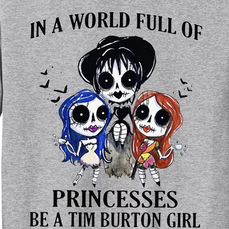 In A World Full Of Princesses Be A Tim Burton Girl Tall Sweatshirt