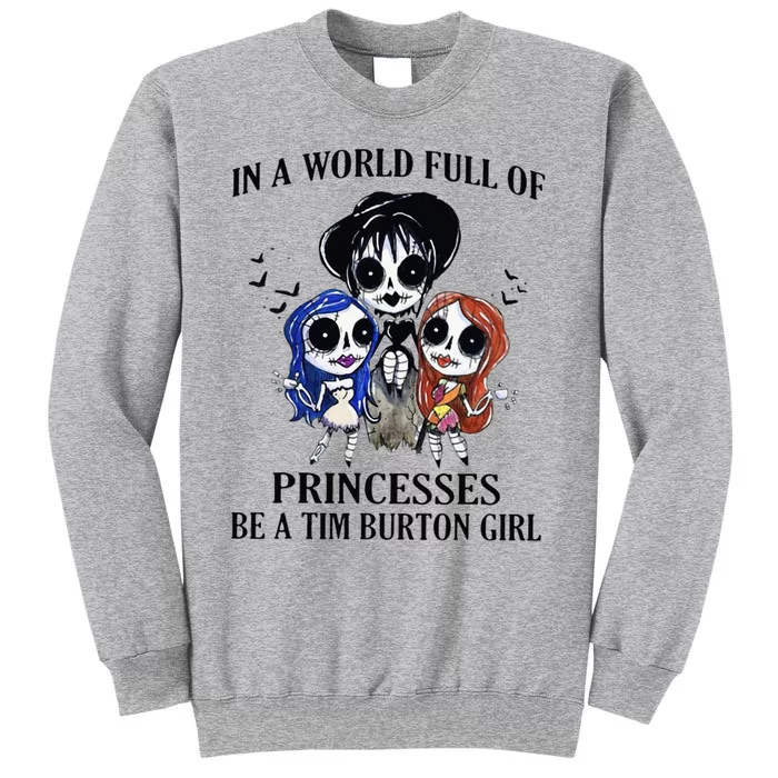 In A World Full Of Princesses Be A Tim Burton Girl Tall Sweatshirt