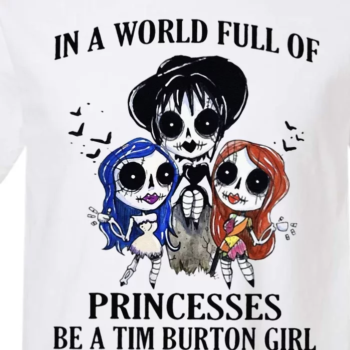 In A World Full Of Princesses Be A Tim Burton Girl Garment-Dyed Heavyweight T-Shirt