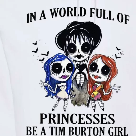 In A World Full Of Princesses Be A Tim Burton Girl Premium Hoodie