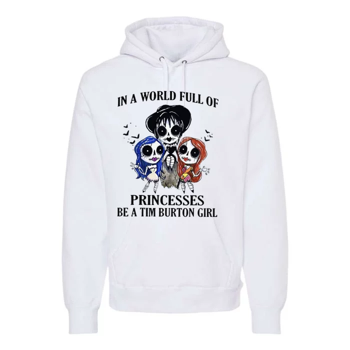 In A World Full Of Princesses Be A Tim Burton Girl Premium Hoodie