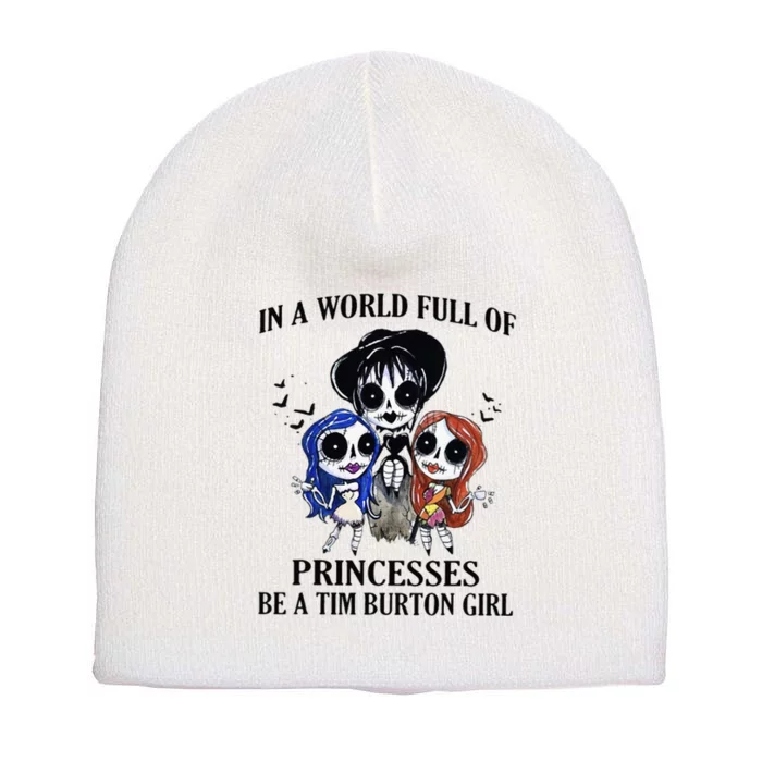 In A World Full Of Princesses Be A Tim Burton Girl Short Acrylic Beanie