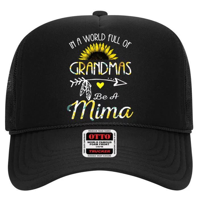 In A World Full Of Grandmas Be A Mima Grandma Gifts High Crown Mesh Trucker Hat