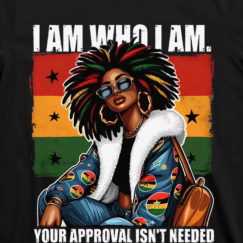 I Am Who I Am Your Approval IsnT Needed Black Girl Woman T-Shirt