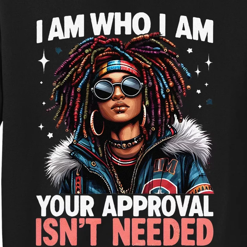 I Am Who I Am Your Approval IsnT Needed Black Afro Girl Tall Sweatshirt