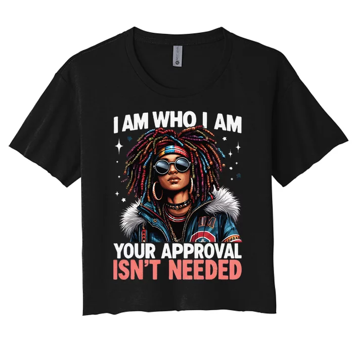 I Am Who I Am Your Approval IsnT Needed Black Afro Girl Women's Crop Top Tee