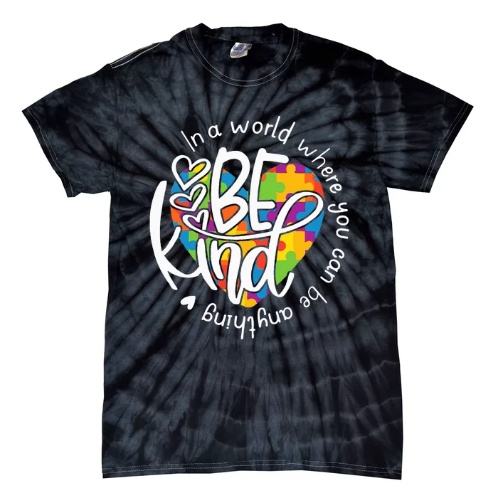 In A World Where You Can Be Anything Be Kind Kindness Tie-Dye T-Shirt