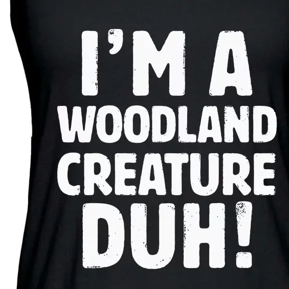 Im A Woodland Creature Duh Halloween Christmas Gift Ladies Essential Flowy Tank