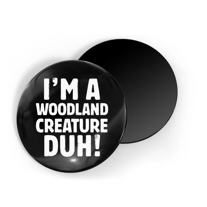 Im A Woodland Creature Duh Halloween Christmas Gift Magnet