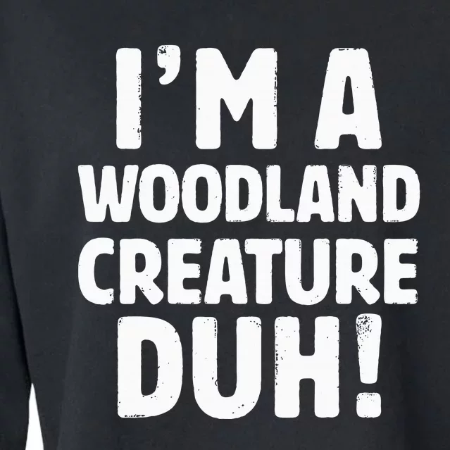 Im A Woodland Creature Duh Halloween Christmas Gift Cropped Pullover Crew