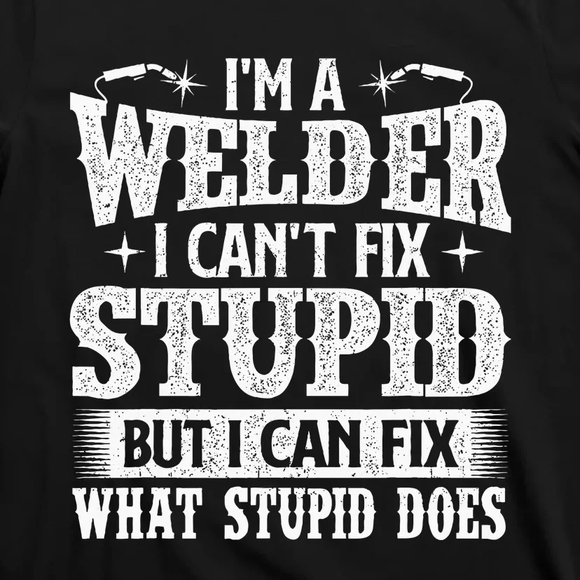 IM A Welder I Can Fix It Welding Construction Iron Worker T-Shirt