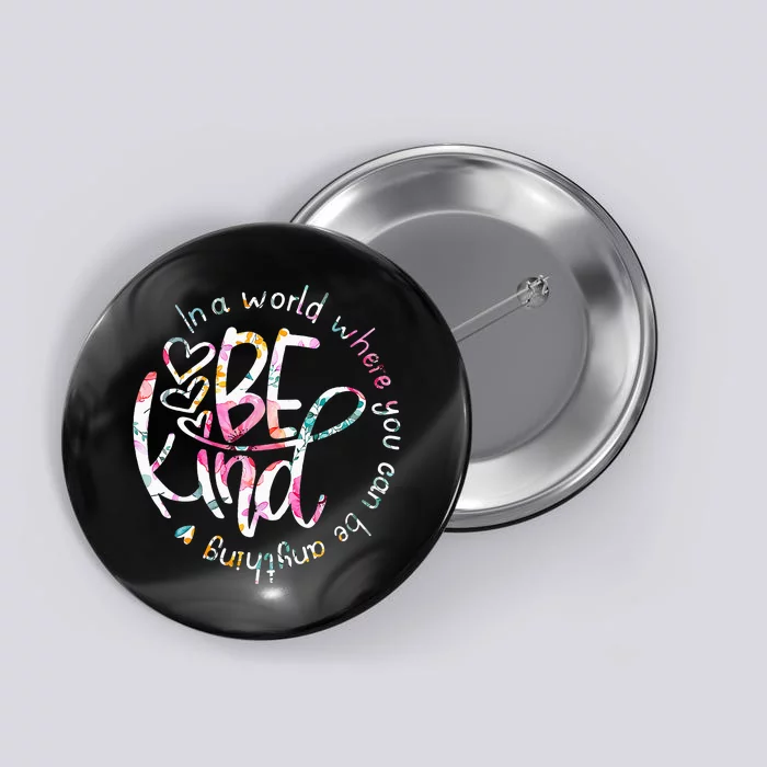 In A World Where You Can Be Anything Be Kind Kindness Button