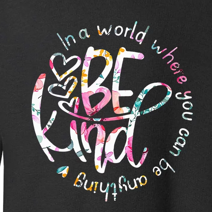 In A World Where You Can Be Anything Be Kind Kindness Toddler Sweatshirt