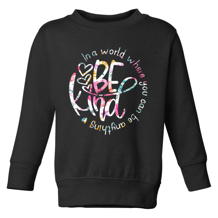 In A World Where You Can Be Anything Be Kind Kindness Toddler Sweatshirt