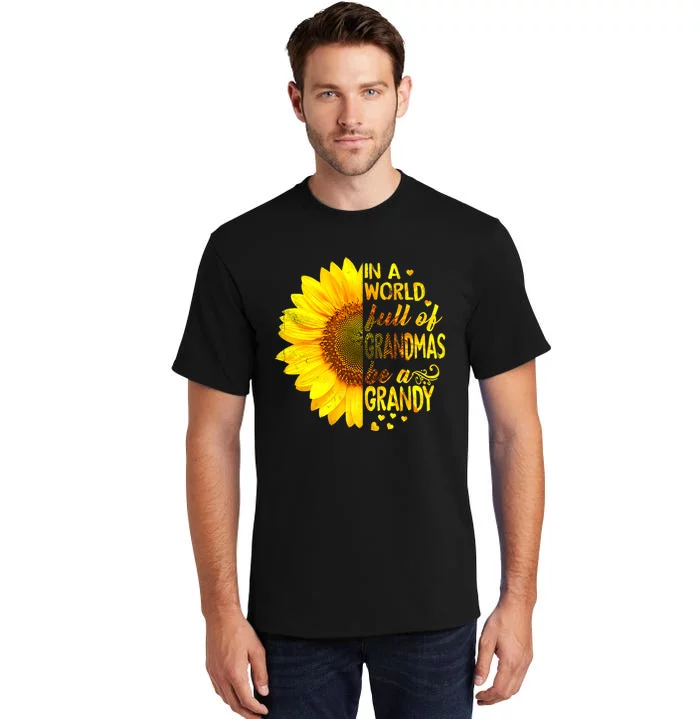 In A World Full Of Grandmas Be Grandy Sunflower Tall T-Shirt