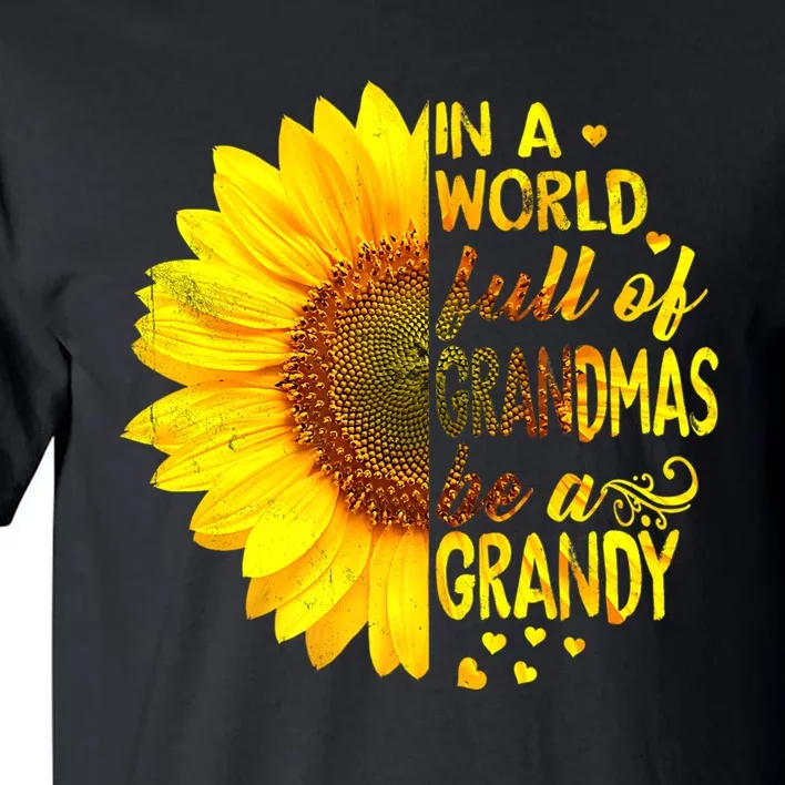 In A World Full Of Grandmas Be Grandy Sunflower Tall T-Shirt