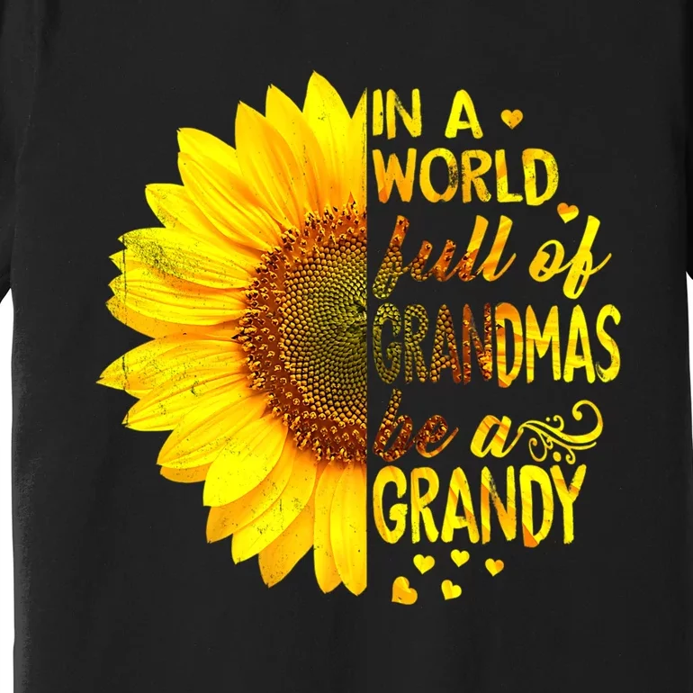 In A World Full Of Grandmas Be Grandy Sunflower Premium T-Shirt