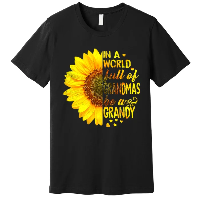 In A World Full Of Grandmas Be Grandy Sunflower Premium T-Shirt