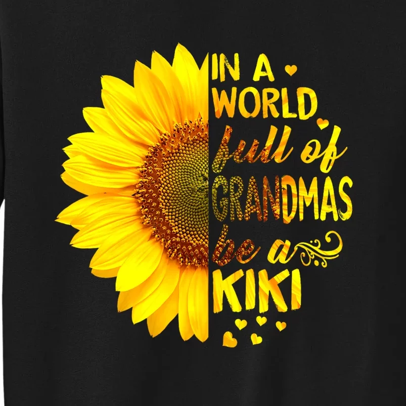 In A World Full Of Grandmas Be Kiki Sunflower Tall Sweatshirt