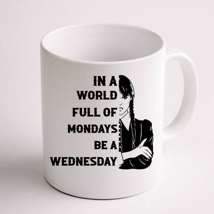 In A World Full Of Mondays Be A Wednesday Funny Quote Front & Back Coffee Mug