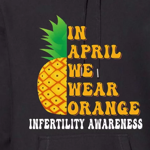 In April We Wear Orange Infertility Awareness Week Premium Hoodie