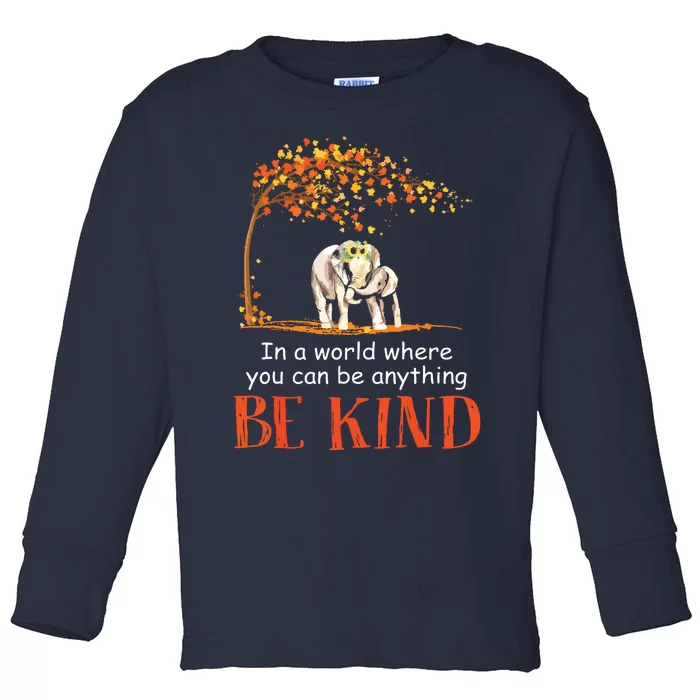 In A World Where You Can Be Anything Be Kind Elephant Toddler Long Sleeve Shirt