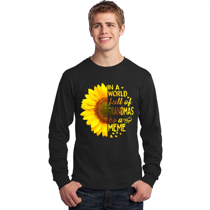 In A World Full Of Grandmas Be Meme Sunflower MotherS Day Long Sleeve Shirt