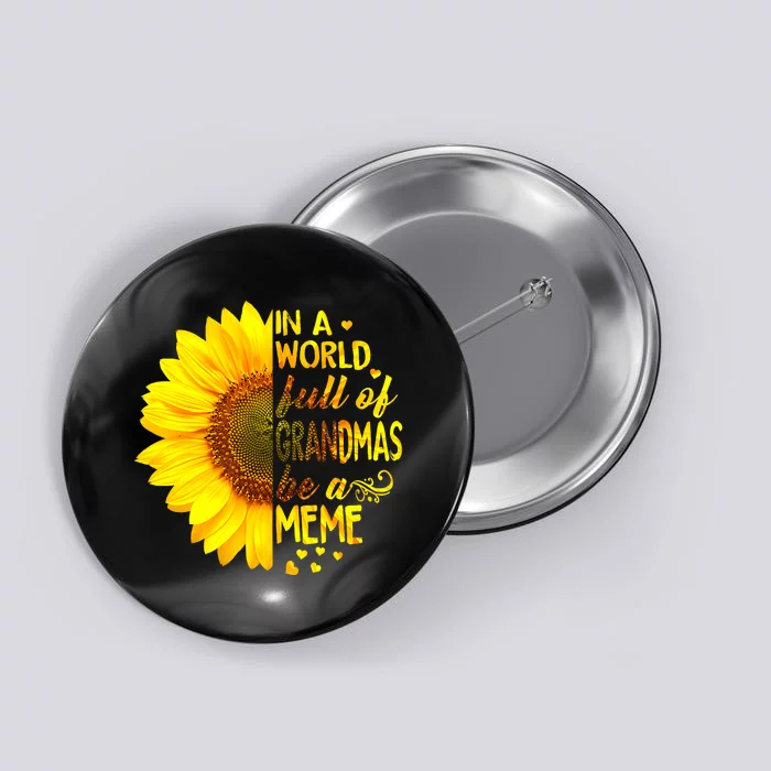 In A World Full Of Grandmas Be Meme Sunflower MotherS Day Button