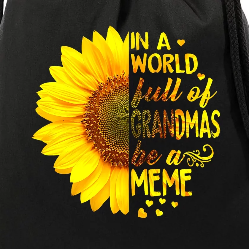 In A World Full Of Grandmas Be Meme Sunflower MotherS Day Drawstring Bag