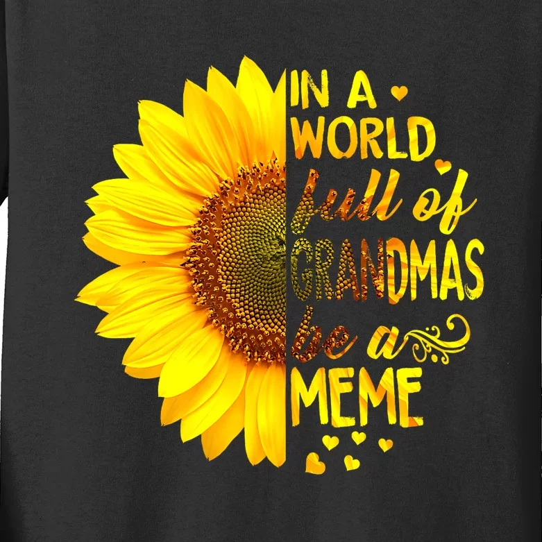 In A World Full Of Grandmas Be Meme Sunflower MotherS Day Kids Long Sleeve Shirt