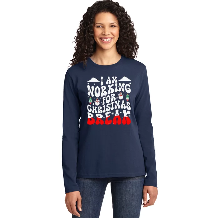 I Am Working For Christmas Break Teacher Christmas Xmas Ladies Long Sleeve Shirt