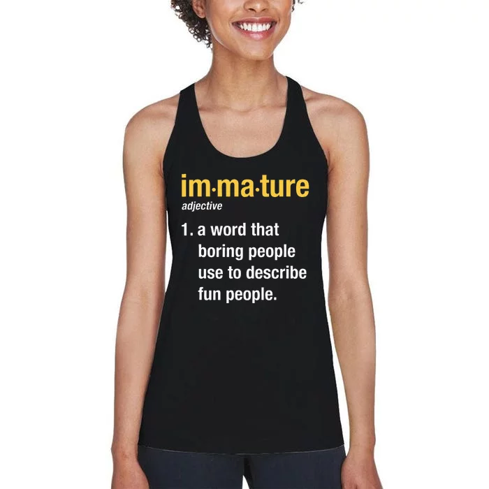 Immature A Word Boring People Use To Describe Fun People Women's Racerback Tank