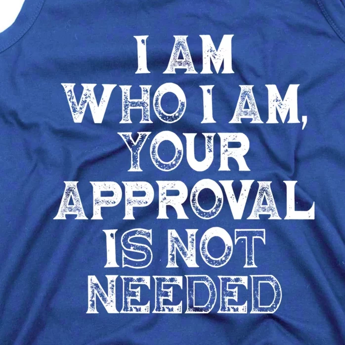 I Am Who I Am Your Approval Is Not Needed Gift Tank Top