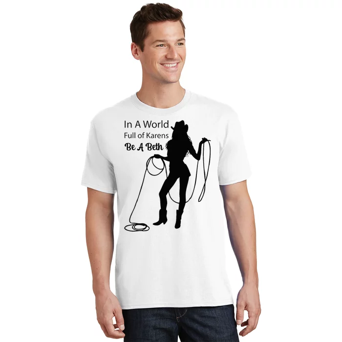 In A World Full Of Karens Be A Beth Design Cool T-Shirt